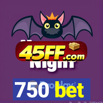 750 bet